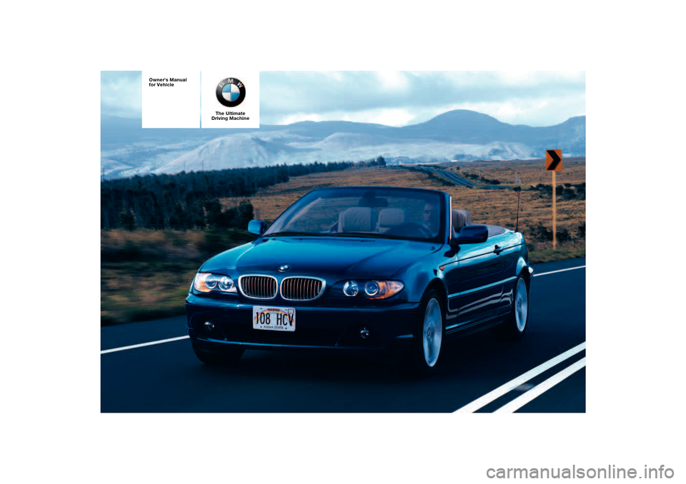 BMW 325CI COUPE 2005 E46 Owners Manual The Ultimate
Driving Machine
 
Owners Manual 
for Vehicle 