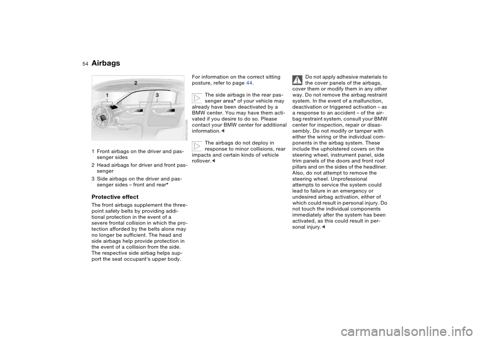 BMW 325I TOURING 2005 E46 Owners Manual 54Passenger safety systems
Airbags1Front airbags on the driver and pas-
senger sides
2Head airbags for driver and front pas-
senger
3Side airbags on the driver and pas-
senger sides – front and rear