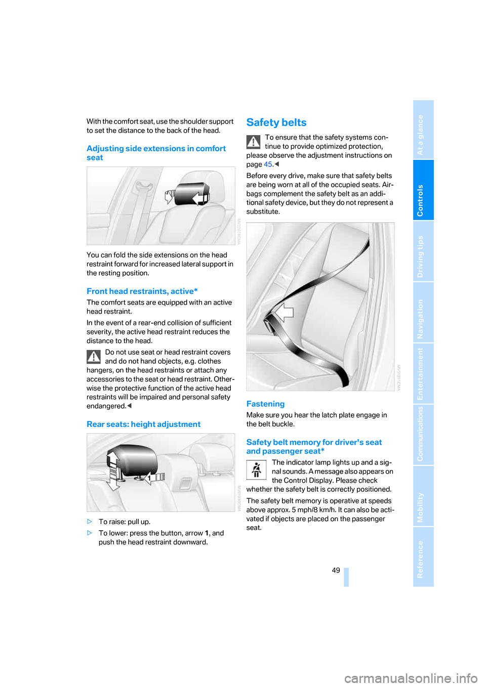BMW 545I SEDAN 2006 E60 Owners Manual Controls
 49Reference
At a glance
Driving tips
Communications
Navigation
Entertainment
Mobility
With the comfort seat, use the shoulder support 
to set the distance to the back of the head.
Adjusting 