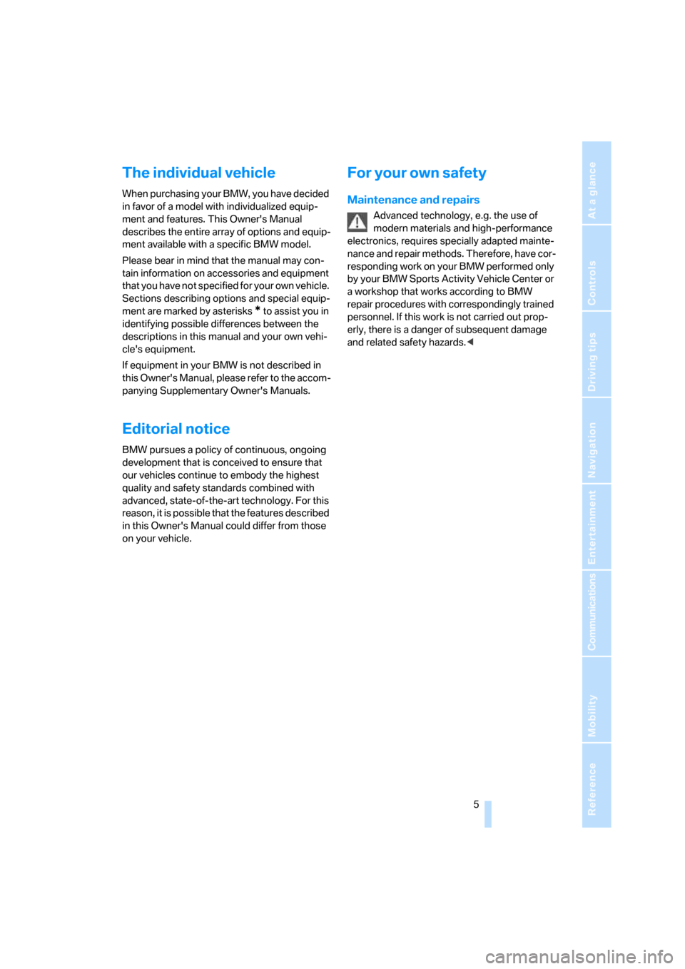 BMW X5 4.8I 2008 E70 Owners Manual  5Reference
At a glance
Controls
Driving tips
Communications
Navigation
Entertainment
Mobility
The individual vehicle
When purchasing your BMW, you have decided 
in favor of a model with individualize