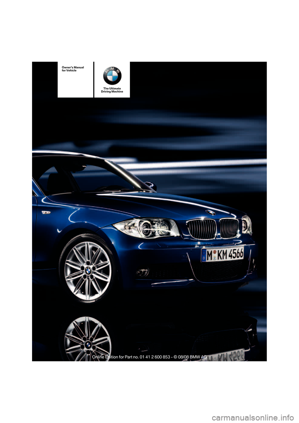 BMW 128I 2009 E81 Owners Manual The Ultimate
Driving Machine
Owners Manual
for Vehicle 