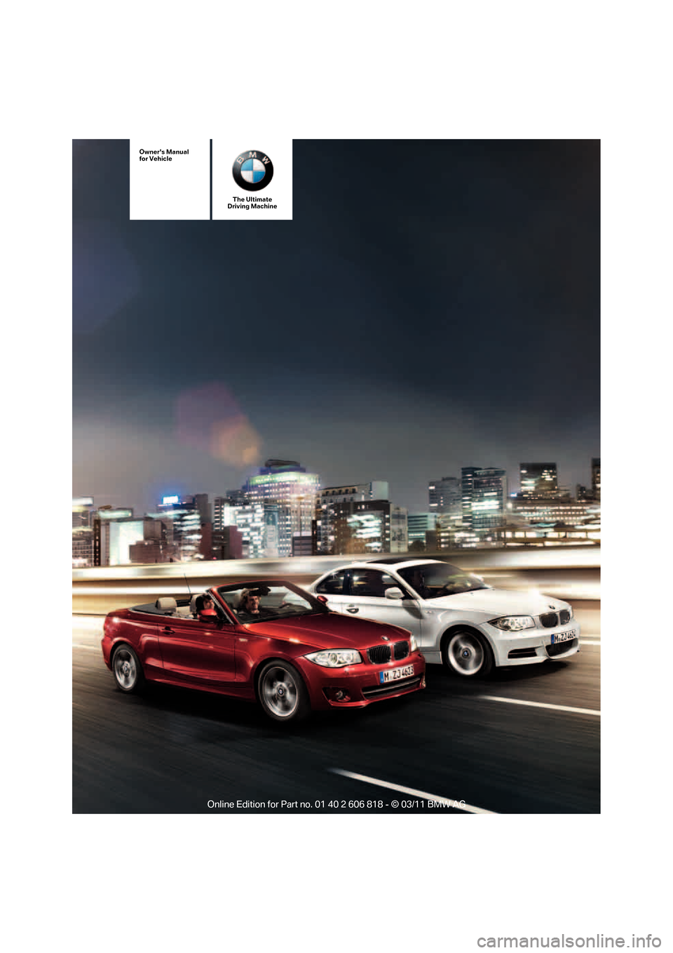 BMW 128I 2012 E88 Owners Manual The Ultimate
Driving Machine
Owners Manual
for Vehicle 