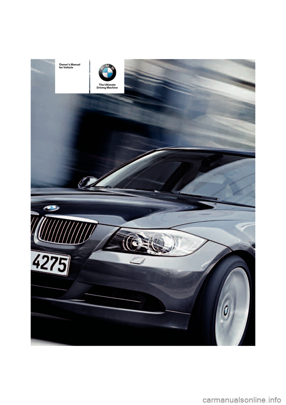 BMW 325I SEDAN 2005 E90 Owners Manual The Ultimate
Driving Machine
Owners Manual
for Vehicle 