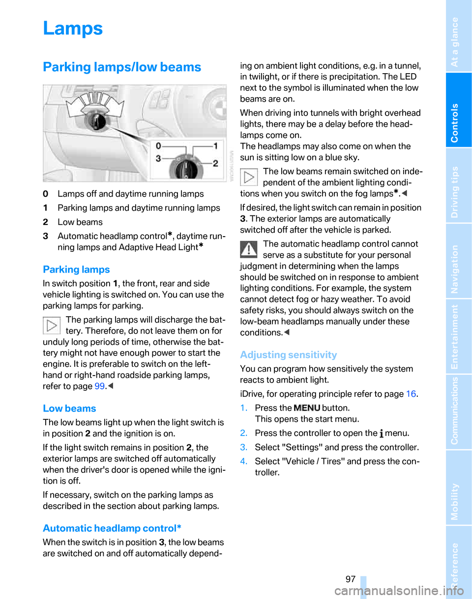 BMW 328I SEDAN 2007 E90 Owners Manual Controls
 97Reference
At a glance
Driving tips
Communications
Navigation
Entertainment
Mobility
Lamps
Parking lamps/low beams
0Lamps off and daytime running lamps
1Parking lamps and daytime running la