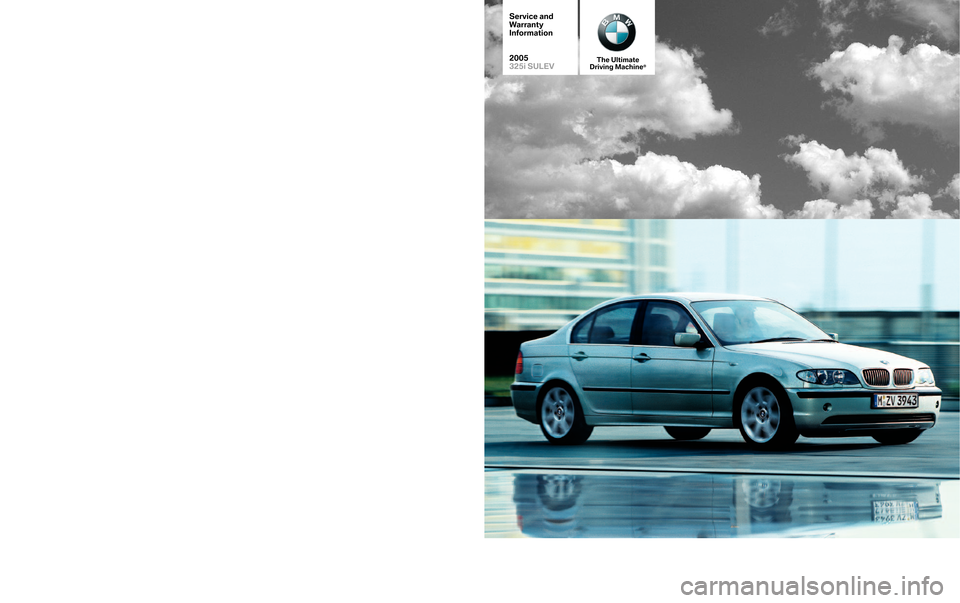 BMW 3 SERIES 2005 E90 Service and warranty information ©BMW of North America, LLC
WoodcliffLake, New Jersey 07677
Printed in U.S.A. 08/04
SD 92�268
Service and
W
arranty
Information
2005
325i SULEV
The Ultimate
Driving Machine®         