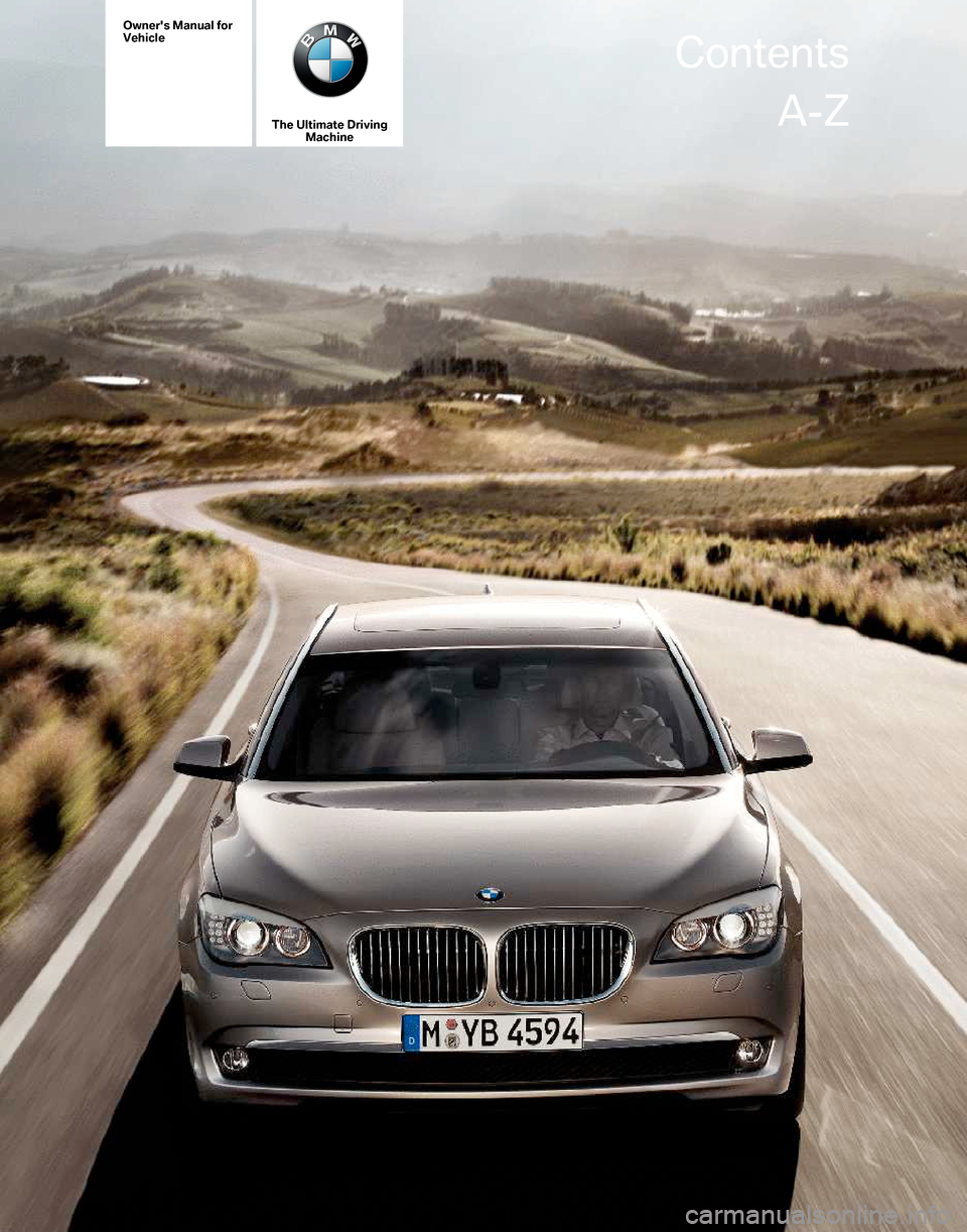 BMW 750LI 2012 F02 Owners Manual Owners Manual for
Vehicle
The Ultimate Driving
Machine Contents
A-Z
Online Edition for Part no. 01 40 2 606 497 - 03 11 490  