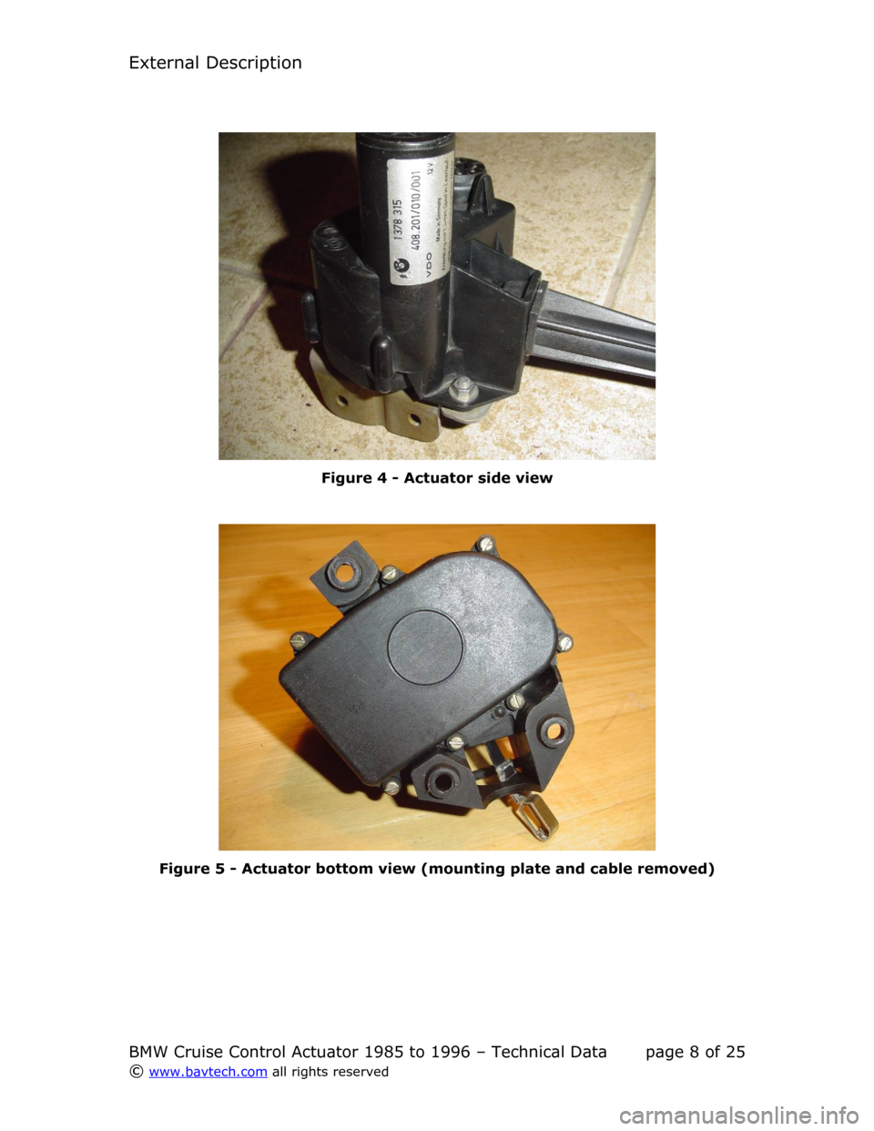 BMW 8 SERIES 1995 E31 Cruise Control Acutator External Description
Figure  4  - Actuator side view
Figure  5  - Actuator bottom view (mounting plate and cable removed)
BMW Cruise Control Actuator 1985 to 1996 – Technical Data page  8  of  25
©