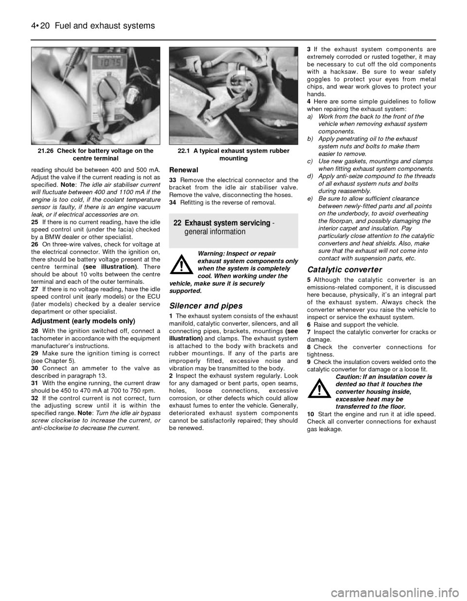 BMW 3 SERIES 1987 E30 Workshop Manual reading should be between 400 and 500 mA.
Adjust the valve if the current reading is not as
specified. Note: The idle air stabiliser current
will fluctuate between 400 and 1100 mA if the
engine is too