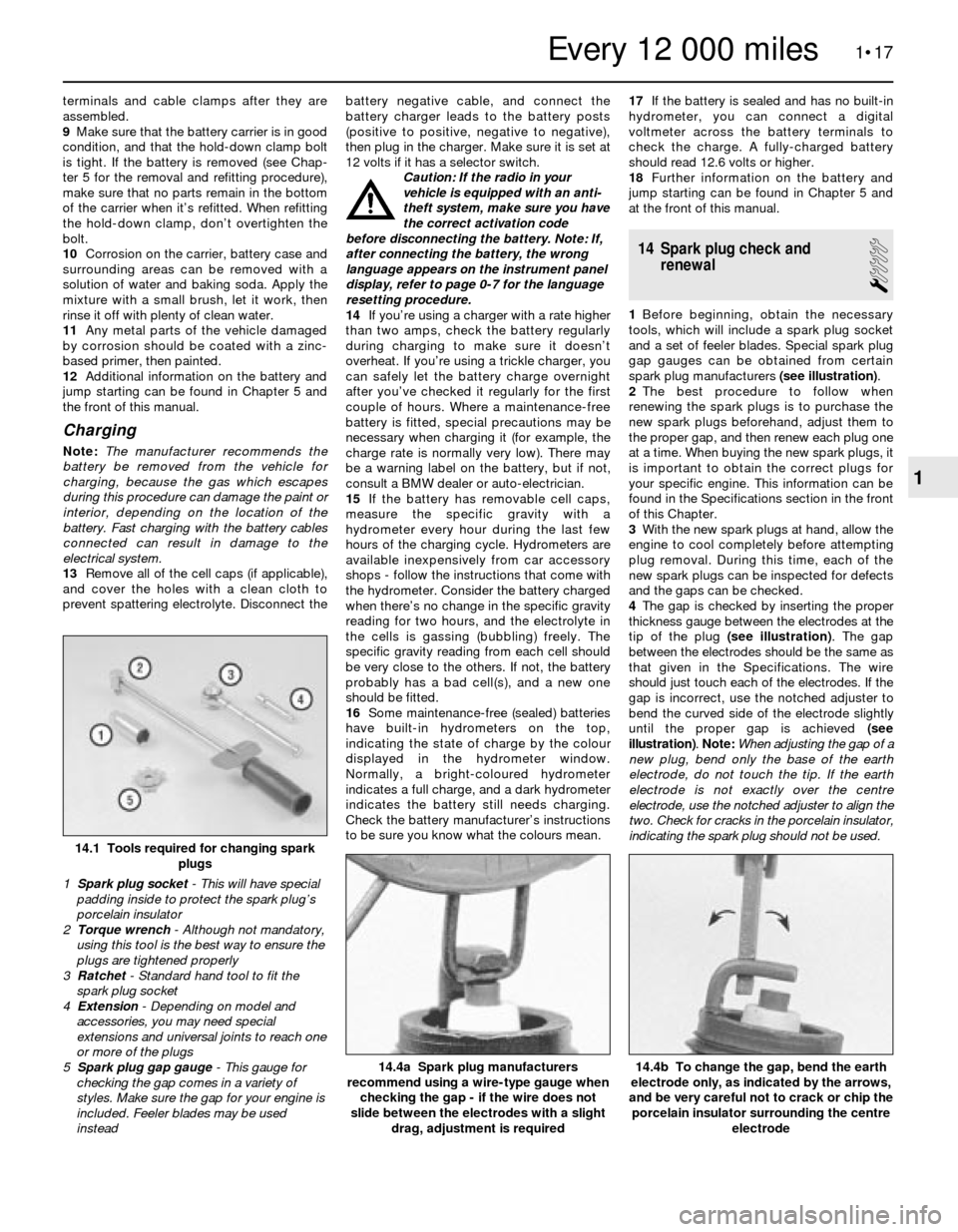 BMW 3 SERIES 1990 E30 Workshop Manual terminals and cable clamps after they are
assembled.
9Make sure that the battery carrier is in good
condition, and that the hold-down clamp bolt
is tight. If the battery is removed (see Chap-
ter 5 fo