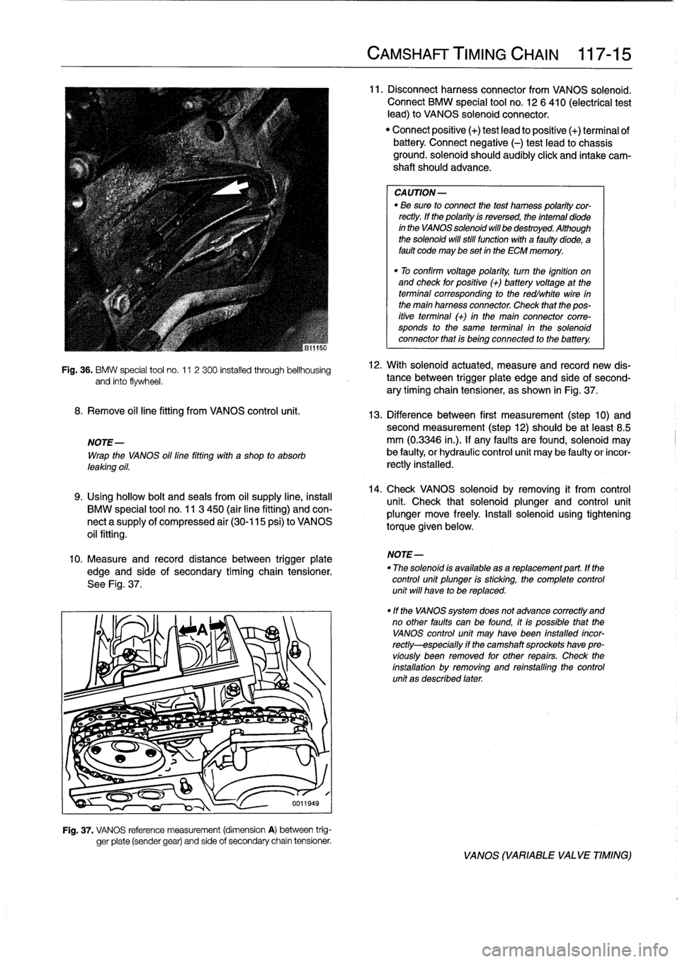 BMW 328i 1998 E36 Workshop Manual 
Fig
.
36
.
BMW
special
tool
no
.
11
2
300
installed
through
bellhousing
and
finto
flywheel
.

8
.
Remove
oil
line
fitting
from
VANOS
control
unit
.

NOTE-

Wrap
the
VANOS
oil
line
fitting
with
a
shop