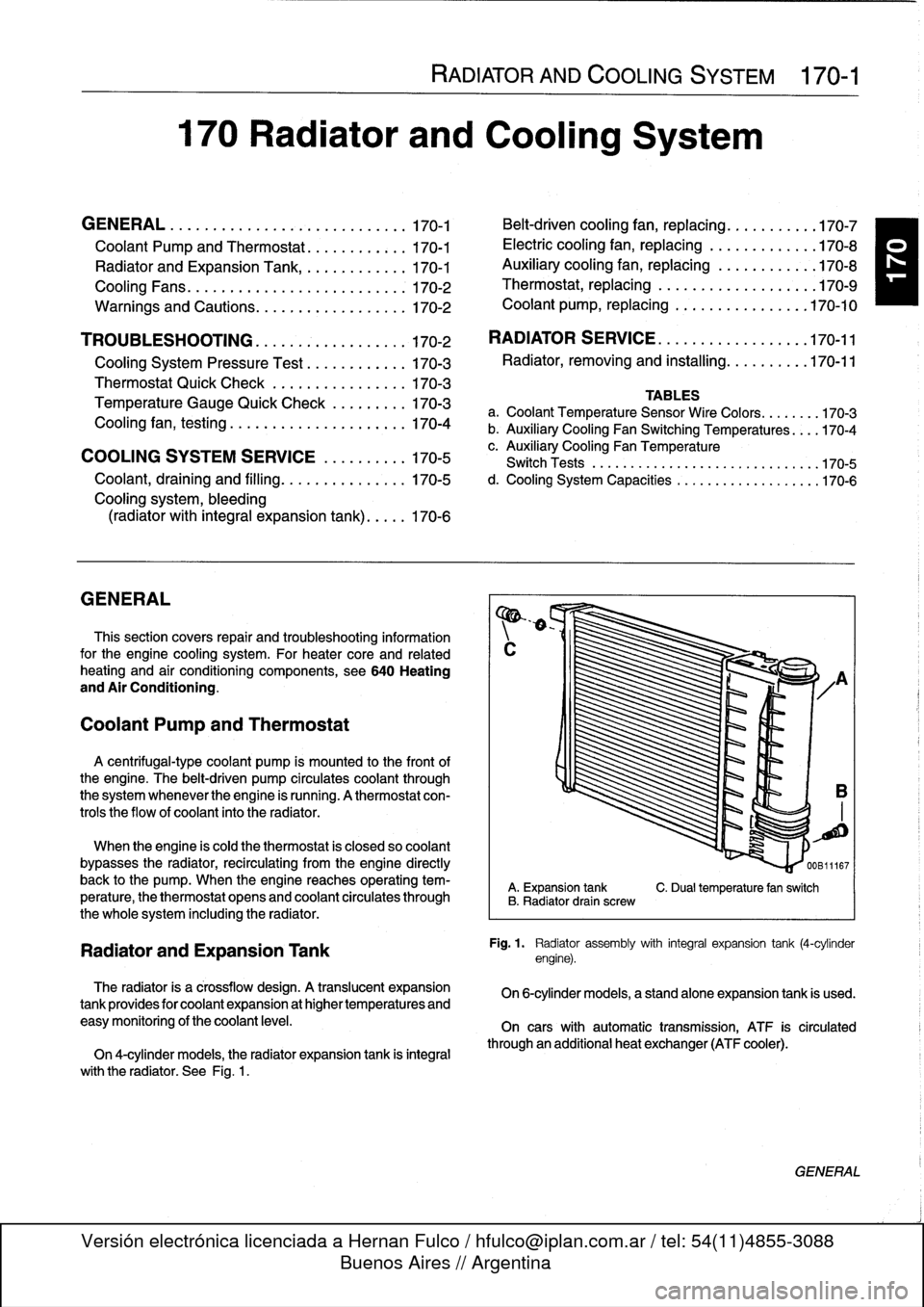 BMW 318i 1994 E36 Workshop Manual 170
Radiator
and
Cooling
System

GENERAL
.
.
.....
.
...
.
.
.
.
.
....
.
.
.
.
.
.
.
.170-1

Coolant
Pump
and
Thermostat
........
.
.
.
.
170-1

Radiator
and
Expansion
Tank
.........
.
...
170-1

Coo
