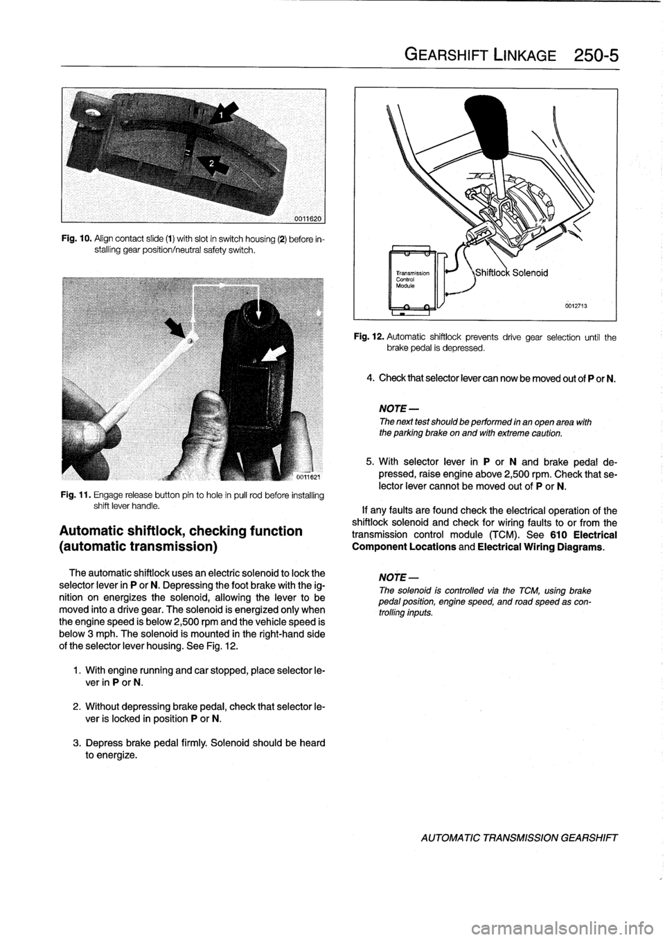 BMW M3 1993 E36 Workshop Manual 
Fig
.
10
.
Align
contact
slide
(1)
with
slot
in
switch
housing
(2)
before
in-
stalling
gear
position/neutral
safety
switch
.

Fig
.
11
.
Engage
release
button
pin
to
hole
in
pull
rod
before
installin
