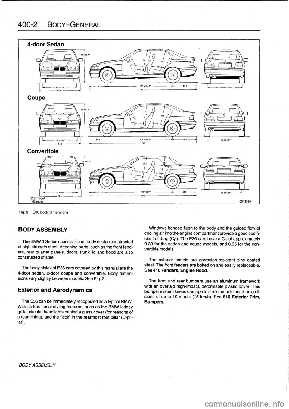 BMW 318i 1996 E36 Workshop Manual 
400-2
BODY-GENERAL

4-door
Sedan

Coupe

-
saas3
.7""

351
/

	

37
.3
O

	

I
x
`-193

	

267

o
oa

3281
model
"M3
model

Convertible

BODYASSEMBLY

55
ass
.e
iss
""
-
66
.9
-

Fig
.
2
.

	

E36
b