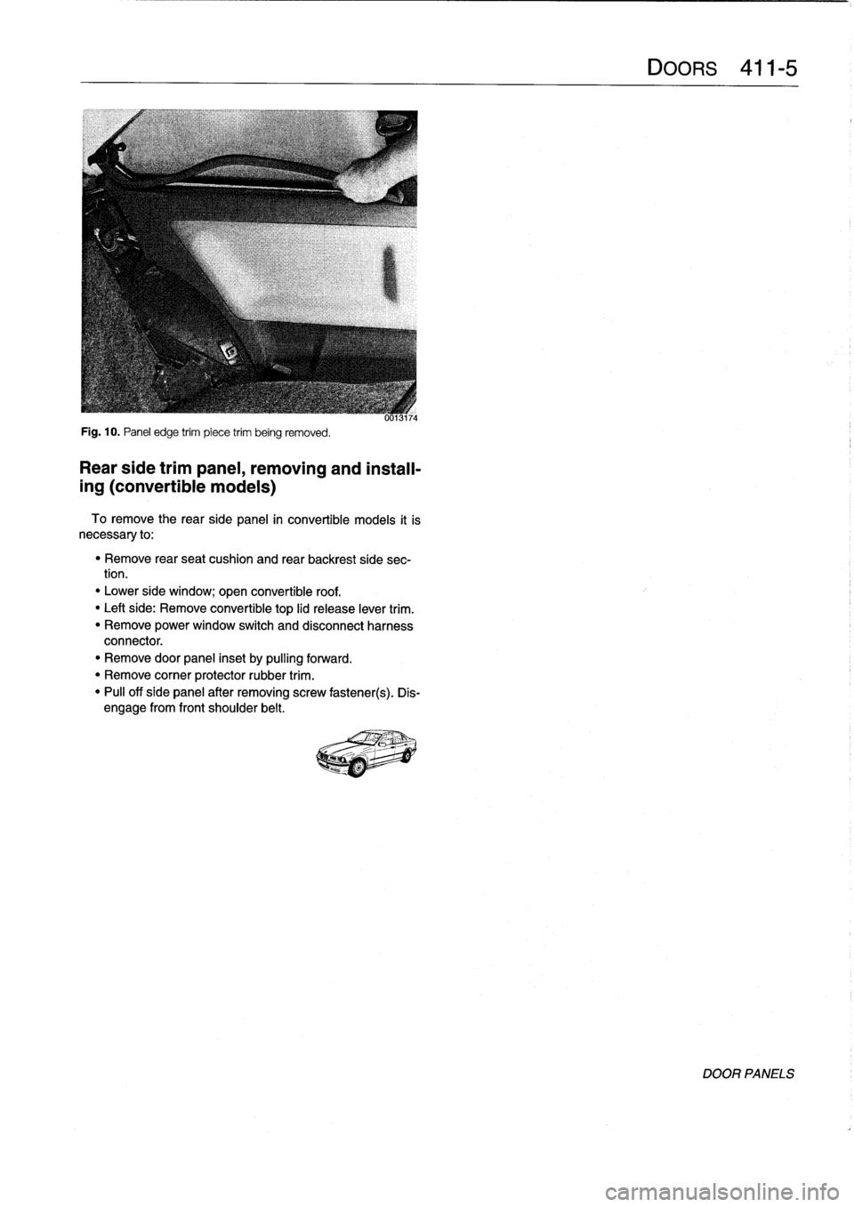 BMW M3 1993 E36 Workshop Manual 
Fig
.
10
.
Panel
edge
trim
piece
trim
being
removed
.

Rear
side
trimpanel,
removing
and
install-

ing
(convertible
models)

To
remove
the
rearside
panel
in
convertible
models
it
is
necessary
to
:

"