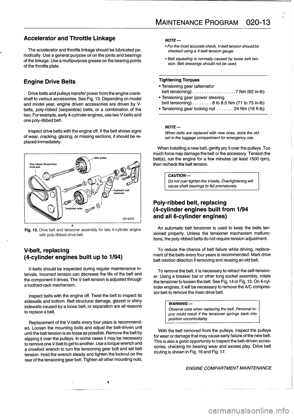 BMW 325i 1992 E36 User Guide 
Accelerator
and
Throttle
Linkage

The
accelerator
and
throttie
linkage
should
be
lubricated
pe-
riodically
.
Use
a
general
purpose
oil
on
the
joints
and
bearings

of
the
linkage
.
Use
a
multipurpose
