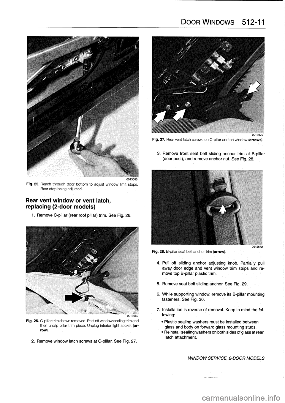 BMW M3 1993 E36 Workshop Manual 
0013080
Fig
.
25
.
Reach
through
doorbottom
to
adjust
window
limit
stops
.
Rear
stop
beingadjusted
.

Rear
vent
window
or
vent
latch,

replacing
(2-door
modeis)

1
.
Remove
C-pillar
(rear
roof
pillar