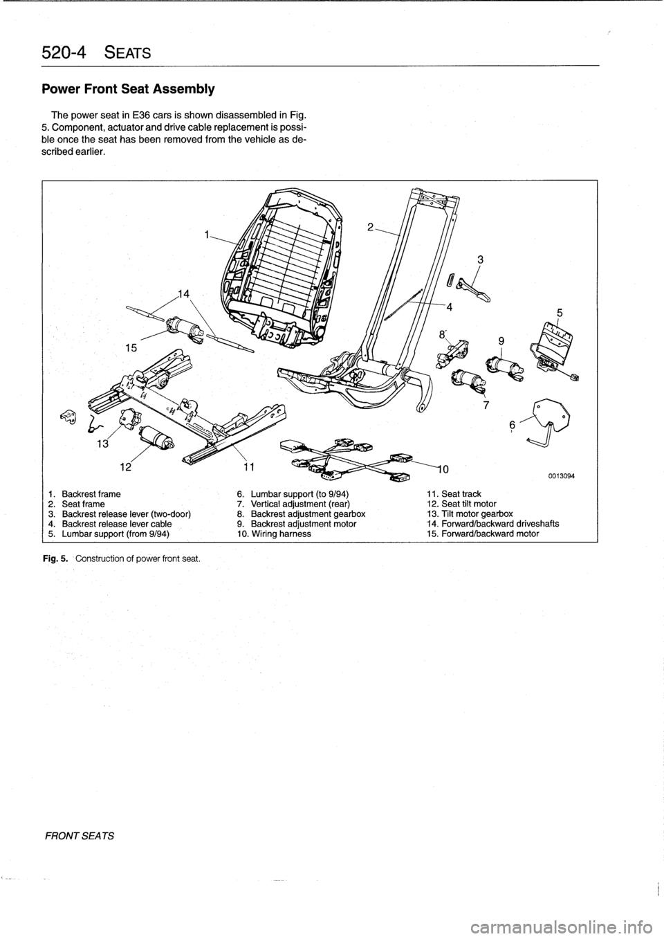 BMW M3 1996 E36 Workshop Manual 
520-
4
SEATS

Power
Front
Seat
Assembly
The
power
seat
in
E36
cars
is
shown
disassembled
in
Fig
.

5
.
Component,
actuator
and
drive
cable
replacement
is
possi-
ble
once
theseat
has
been
removed
from