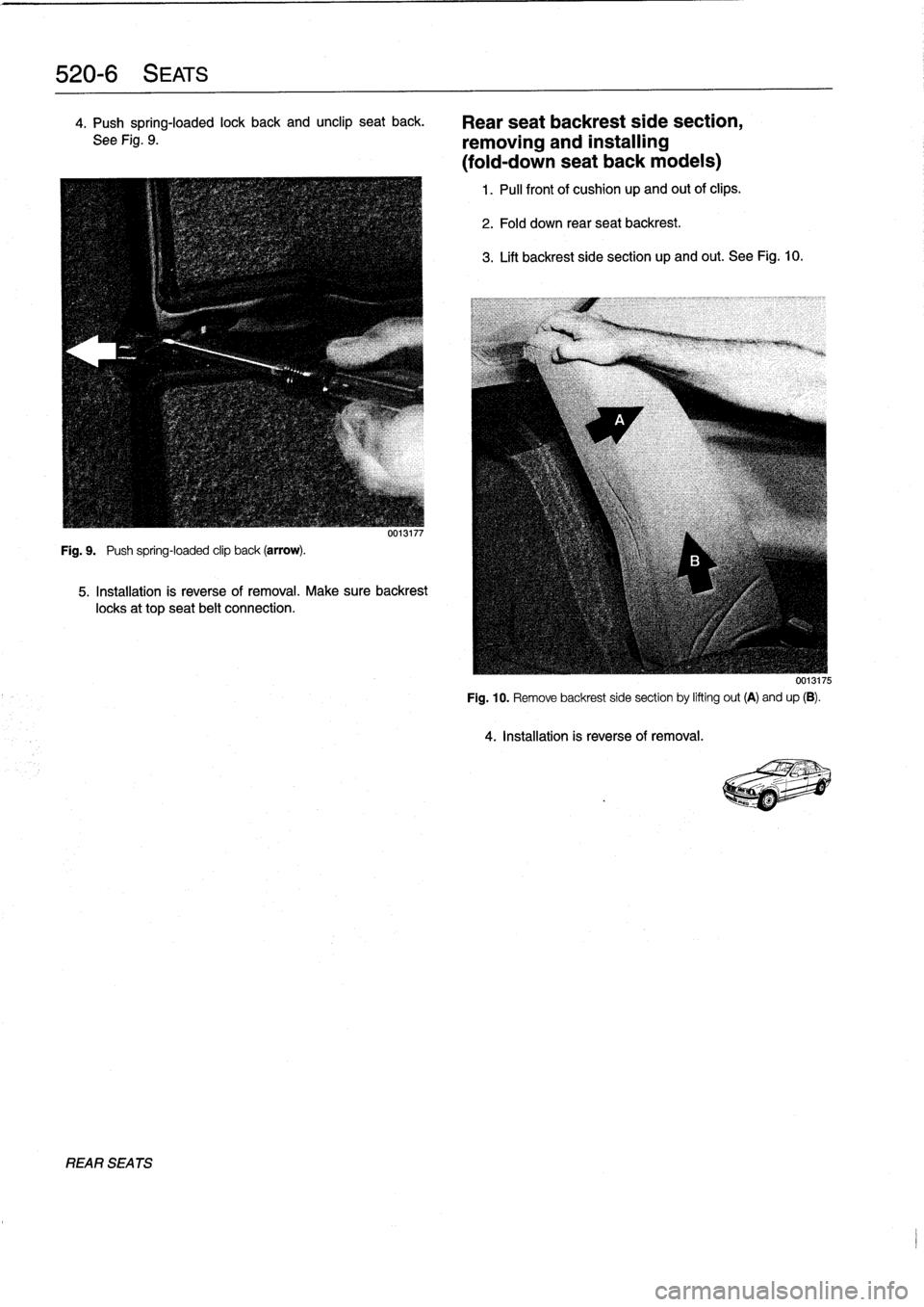 BMW 325i 1996 E36 Workshop Manual 
520-
6
SEATS

4
.
Push
spring-loaded
lock
back
and
unclip
seat
back
.

See
Fig
.
9
.

Fig
.
9
.

	

Push
spring-loaded
clip
back
(arrow)
.

UU13117

5
.
Installation
is
reverse
of
removal
.
Make
sure