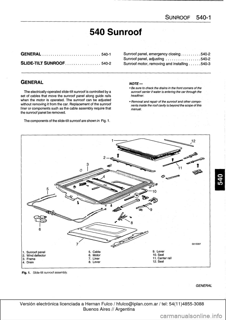 BMW M3 1992 E36 Workshop Manual 
GENERAL
...
.
.
.
.
.
................
.
.
.
.
540-1

	

Sunroof
panel,
emergency
closing
.......
.
.
.540-2

Sunroof
panel,
adjusting
..
.
...........
.
.
.540-2

SUDE-TILT
SUNROOF
.
.
.
.
.
.
.
.
.