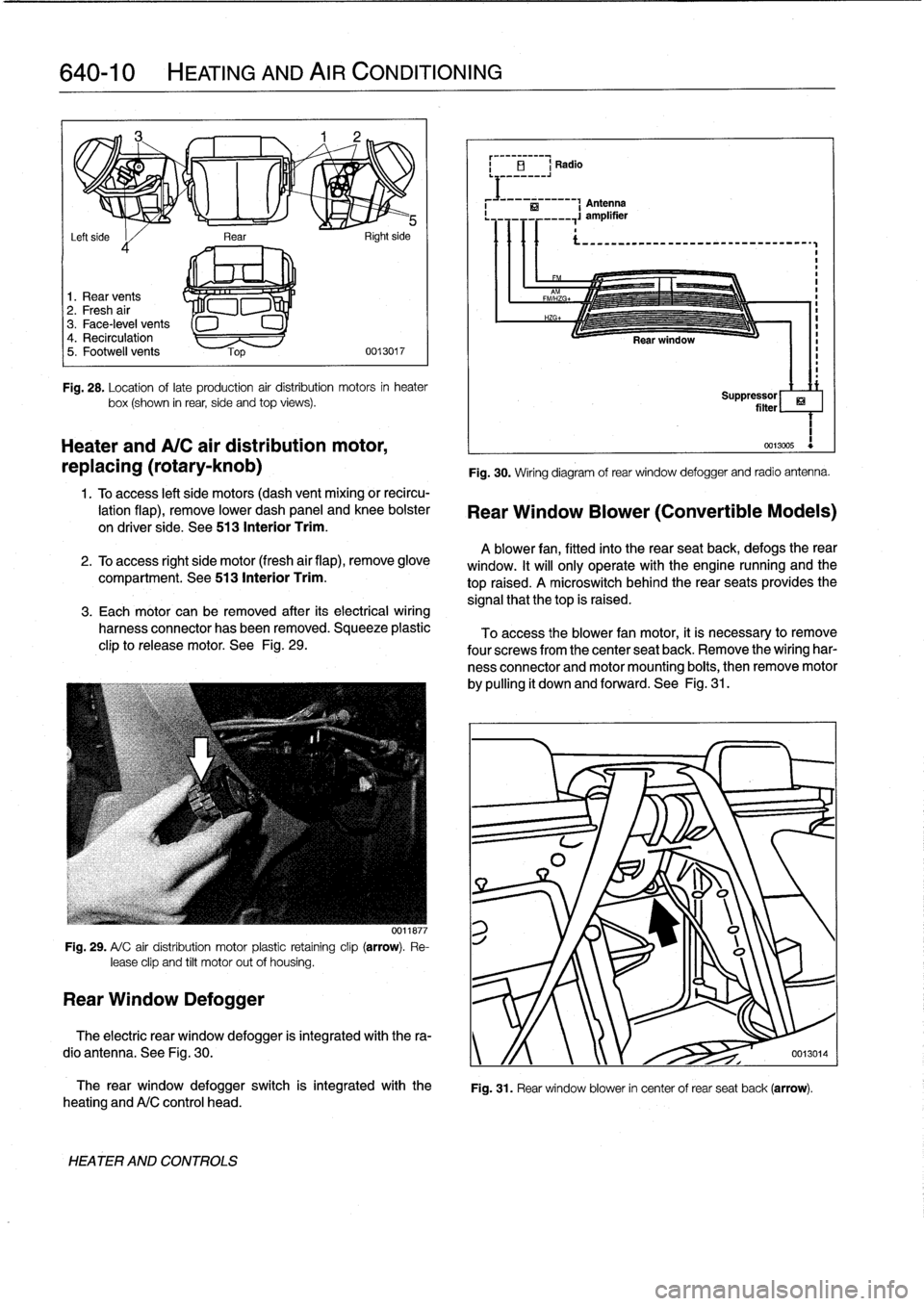 BMW M3 1996 E36 Workshop Manual 
640-10

	

HEATING
AND
AIR
CONDITIONING

i

El
Radio

Antenna

Rear

	

.
,

	

si,-
Left
side

	

I
d

1
.
Rear
vents
2
.
Fresh
air
3
.
Face-level
vents
4
.
Recirculation
5
.
Footwell
vents
0013017
