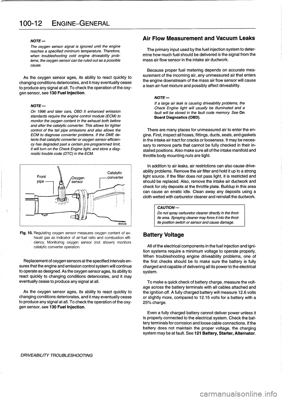BMW 328i 1998 E36 Workshop Manual 
100-
1
2
ENGINE-GENERAL

NOTE-

The
oxygen
sensor
signal
is
ignored
until
the
engine
reachesa
specified
minimum
temperature
.
Therefore,

	

The
primary
input
usedby
the
fuel
injection
system
to
dete