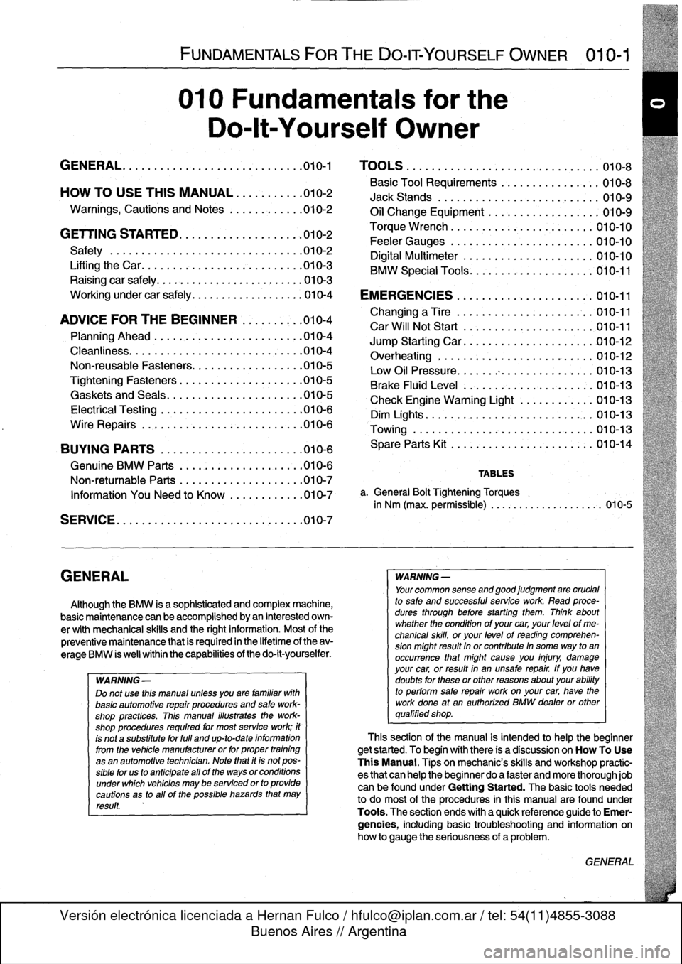 BMW 328i 1995 E36 Workshop Manual 
GENERAL

FUNDAMENTALS
FORTHE
DO-IT
YOURSELF
OWNER

	

010-1

010
Fundamentals
for
the

Do-lt-Yourself
Owner

GENERAL
.......
.
.
.
......
.
.........
.
.
.010-1

	

TOOLS
.
.
...
.
............
.
...