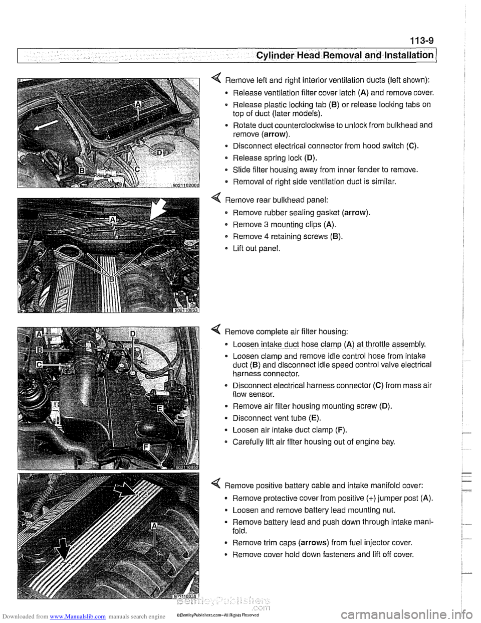BMW 540i 1997 E39 Workshop Manual Downloaded from www.Manualslib.com manuals search engine 
11 3-9 
Cylinder Head Removal and Installation 
< Remove left and  right interior ventilation ducts  (left  shown): 
Release ventilation filte