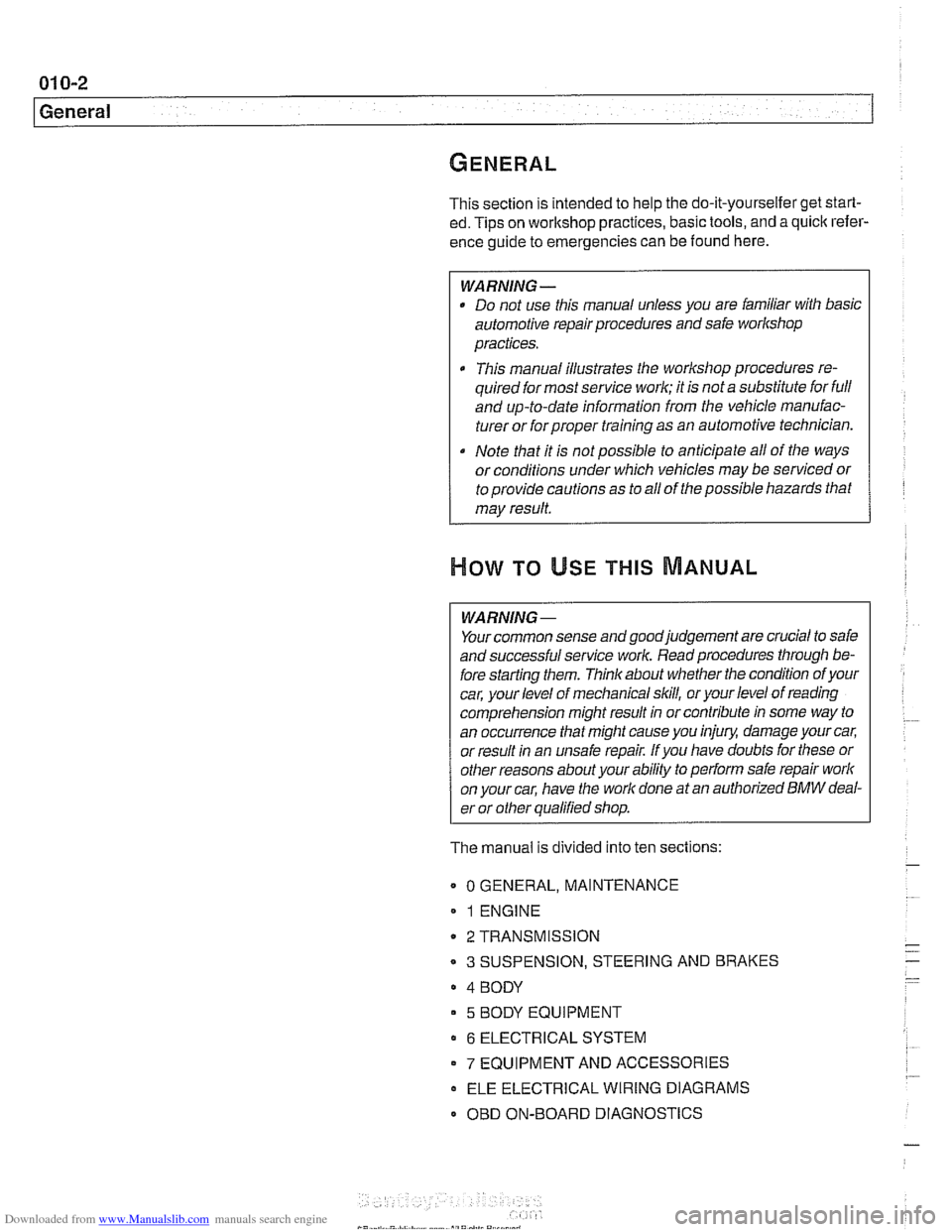 BMW 530i 1998 E39 Workshop Manual Downloaded from www.Manualslib.com manuals search engine 
01 0-2 
General 
This  section  is intended  to help  the do-it-yourselfer  get start- 
ed.  Tips  on workshop  practices, basic  tools, and a