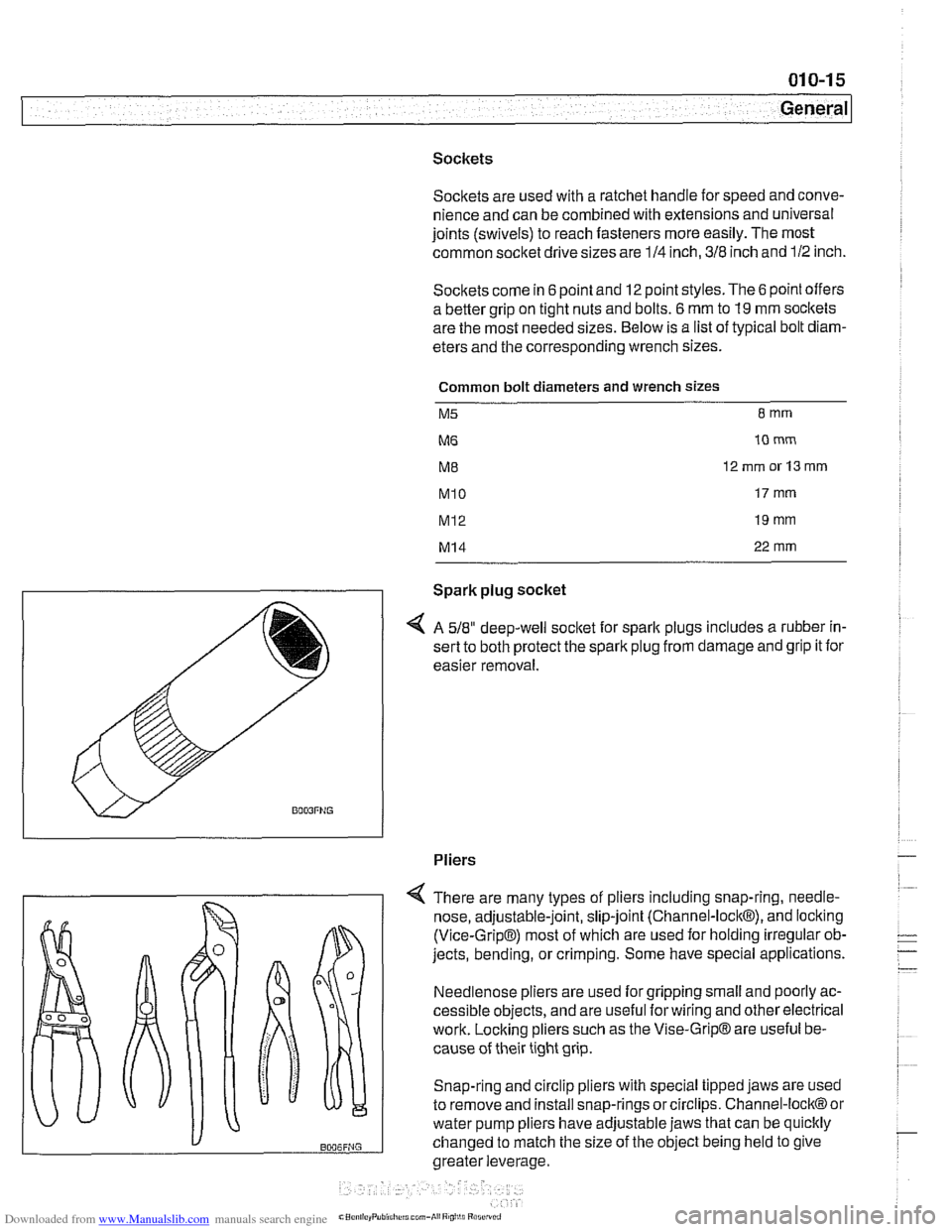 BMW 528i 1997 E39 Workshop Manual Downloaded from www.Manualslib.com manuals search engine 
Sockets Socltets are used  with a ratchet handle for speed  and conve- 
nience  and can be combined  with extensions  and universal 
joints  (