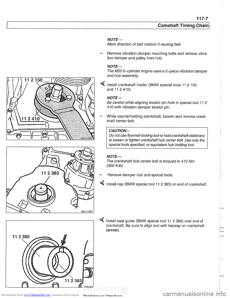 BMW 528i 1997 E39 Workshop Manual Downloaded from www.Manualslib.com manuals search engine 
Camshaff Timing Chain 
NOTE- 
Mark direction  of belt rotation  if reusing belt. 
- Remove  vibration  damper  mounting  bolts  and remove  vi