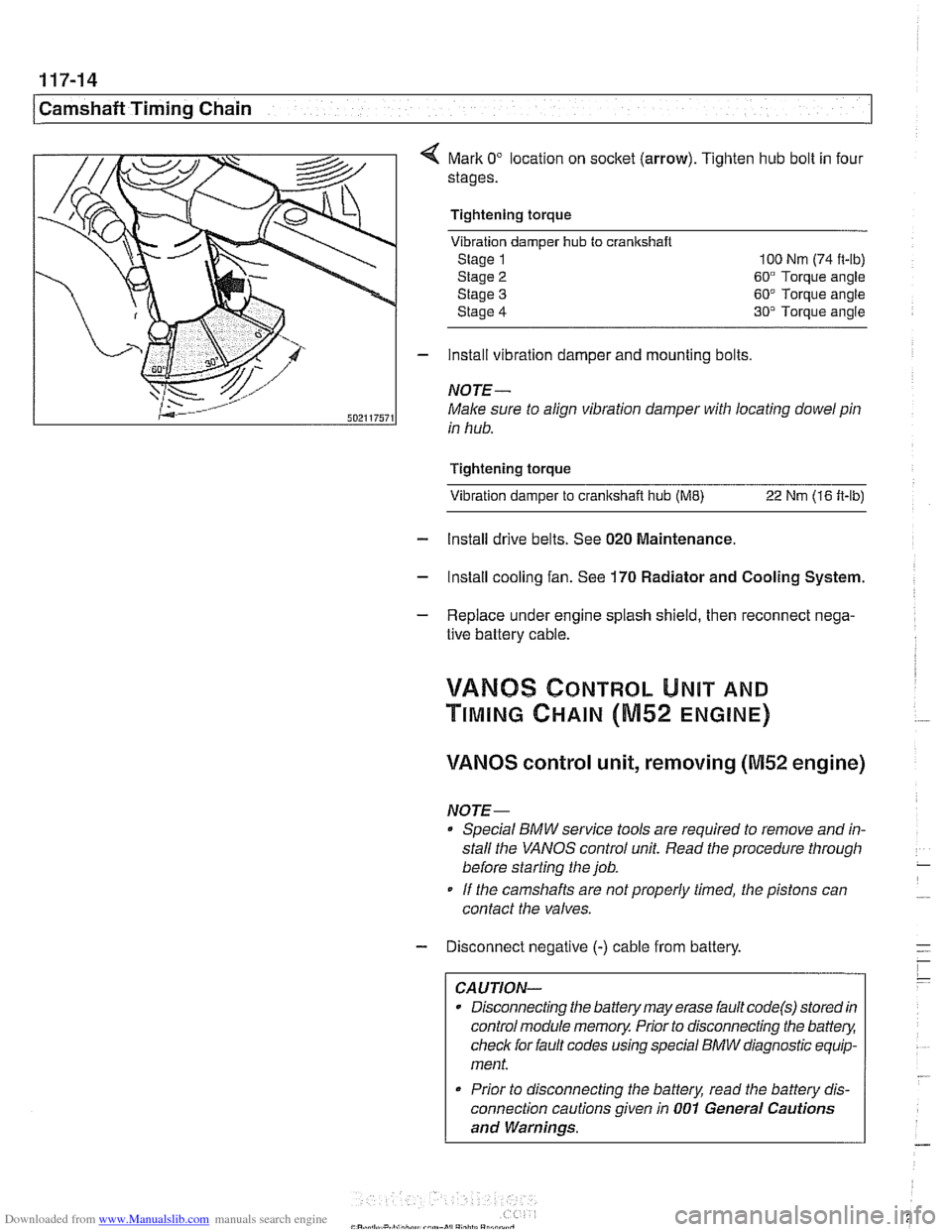 BMW 528i 1997 E39 Workshop Manual Downloaded from www.Manualslib.com manuals search engine 
I Camshaft Timing Chain 
Mark 0" location on socket  (arrow). Tighten hub bolt in four 
stages. 
Tightening torque Vibration  damper 
hub to c