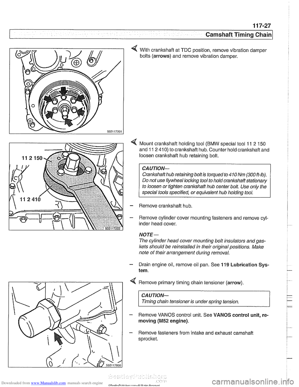 BMW 528i 1997 E39 Workshop Manual Downloaded from www.Manualslib.com manuals search engine 
4 With crankshaft  at TDC  position,  remove vibration  damper 
bolts  (arrows)  and remove  vibration  damper. 
< Mount crankshaft  holding t