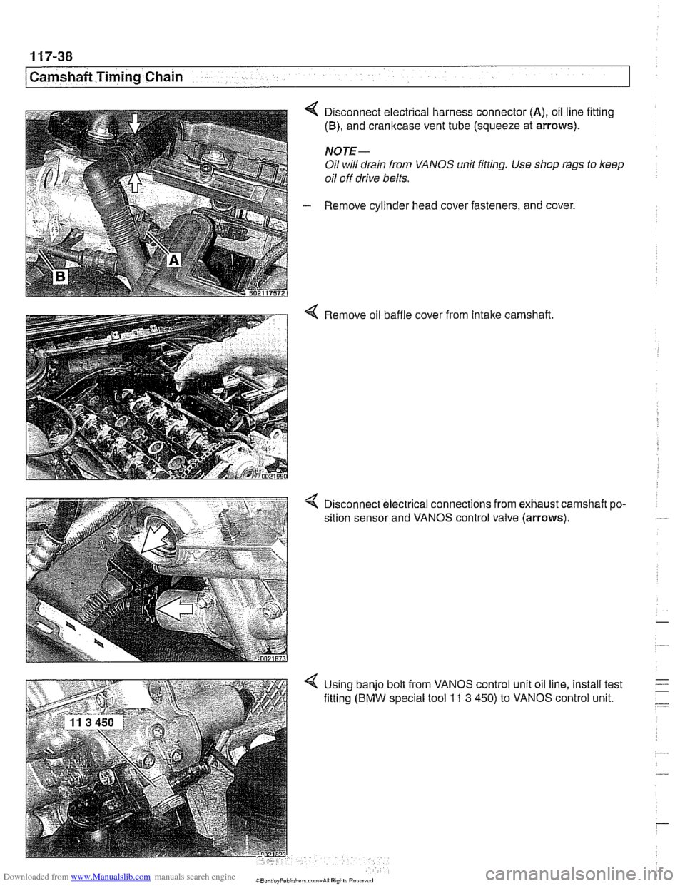 BMW 528i 1997 E39 Workshop Manual Downloaded from www.Manualslib.com manuals search engine 
11 7-38 
[Camshaft Timing Chain 
4 Disconnect electrical  harness connector (A), oil line fitting 
(B), and cranltcase vent tube (squeeze  at 
