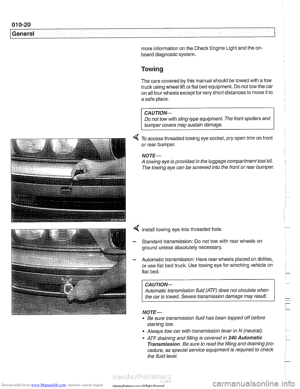 BMW 540i 1999 E39 Workshop Manual Downloaded from www.Manualslib.com manuals search engine 
01 0-20 
General 
more information  on the Check Engine Light  and the on- 
board  diagnostic system. 
Towing 
The cars  covered  by this  man