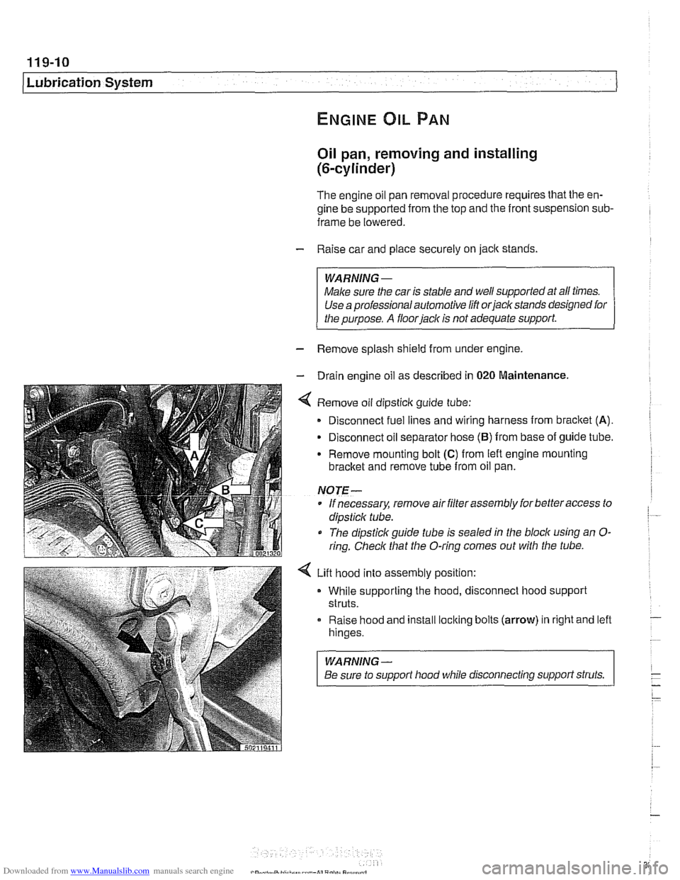 BMW 525i 1998 E39 Workshop Manual Downloaded from www.Manualslib.com manuals search engine 
11 9-1 0 
Lubrication System 
Oil pan, removing and installing 
(6-cylinder) 
The  engine  oil pan removal  procedure  requires that the en- 
