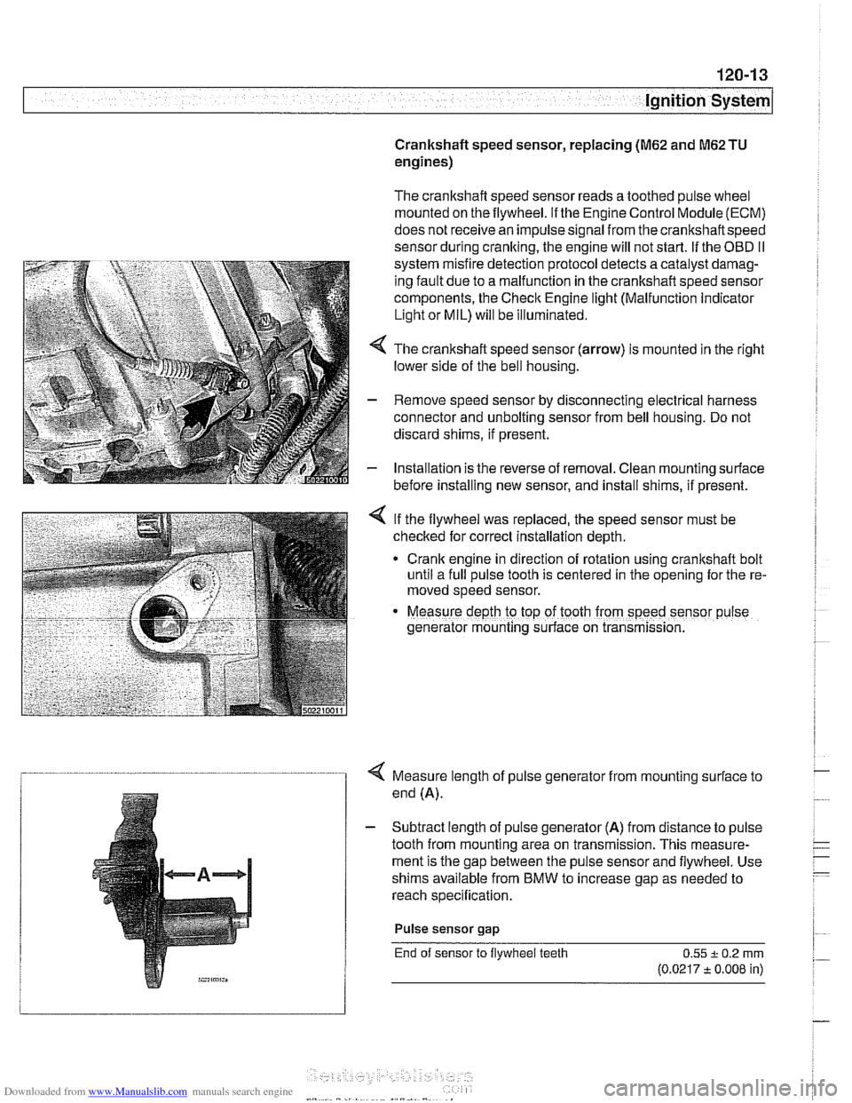 BMW 528i 1997 E39 Workshop Manual Downloaded from www.Manualslib.com manuals search engine 
ignition System 
Crankshaft speed sensor, replacing (M62 and M62TU 
engines) 
The  crankshaft  speed sensor reads a  toothed pulse wheel 
moun