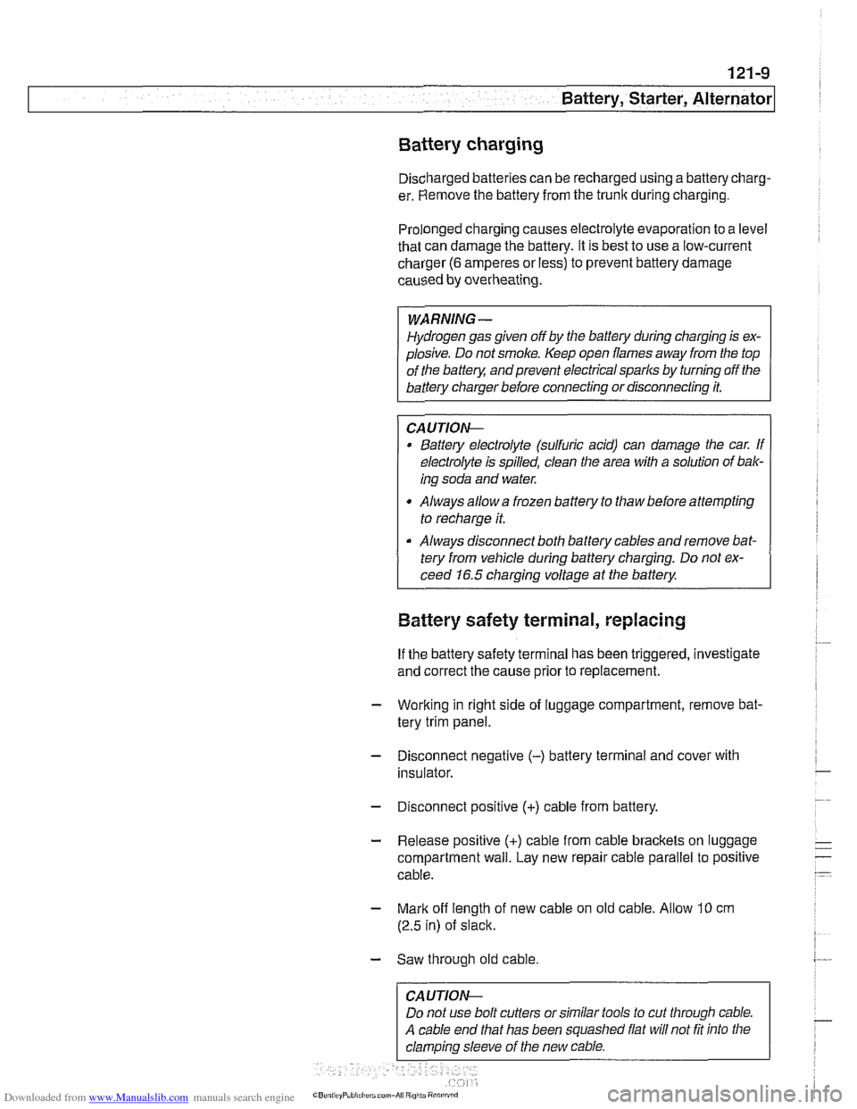 BMW 528i 1997 E39 Workshop Manual Downloaded from www.Manualslib.com manuals search engine 
121-9 
Battery, Starter, ~lternatorl 
Battery charging 
Discharged batteries  can be recharged using a batterycharg- 
er.  Remove  the battery
