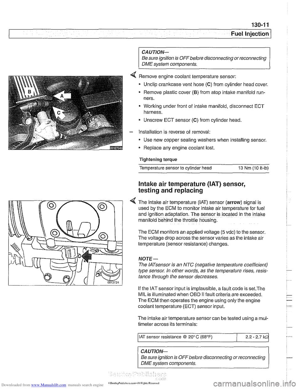 BMW 528i 1997 E39 Workshop Manual Downloaded from www.Manualslib.com manuals search engine 
Fuel Injection 
CAUTION- 
Be sure  ignition  is OFF before disconnecting  or reconnecting 
DME system  components. 
Remove  engine coolant tem