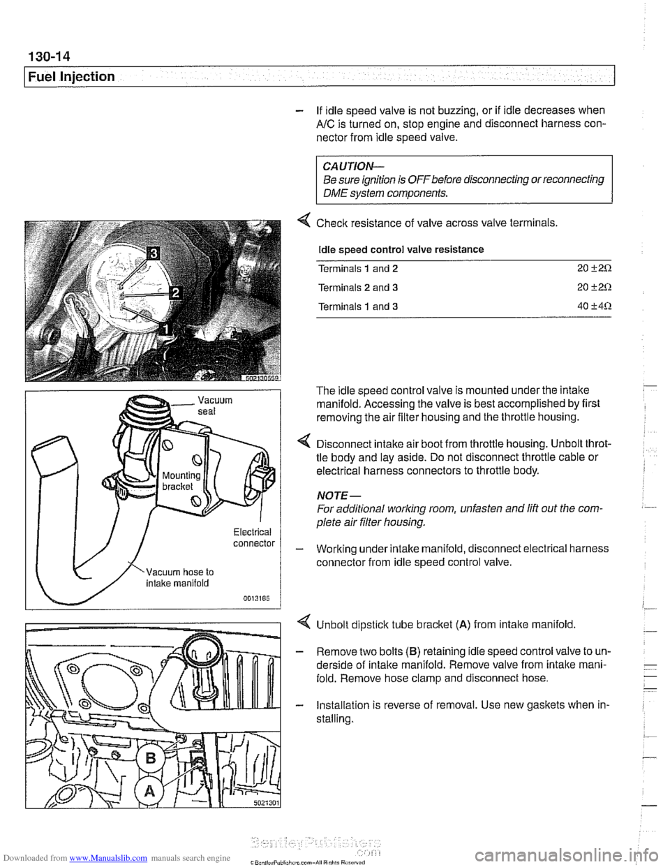 BMW 528i 1997 E39 Workshop Manual Downloaded from www.Manualslib.com manuals search engine 
Fuel Injection 
- If idle speed  valve is not buzzing, or  if idle  decreases  when 
AIC is turned  on, stop engine and disconnect  harness  c