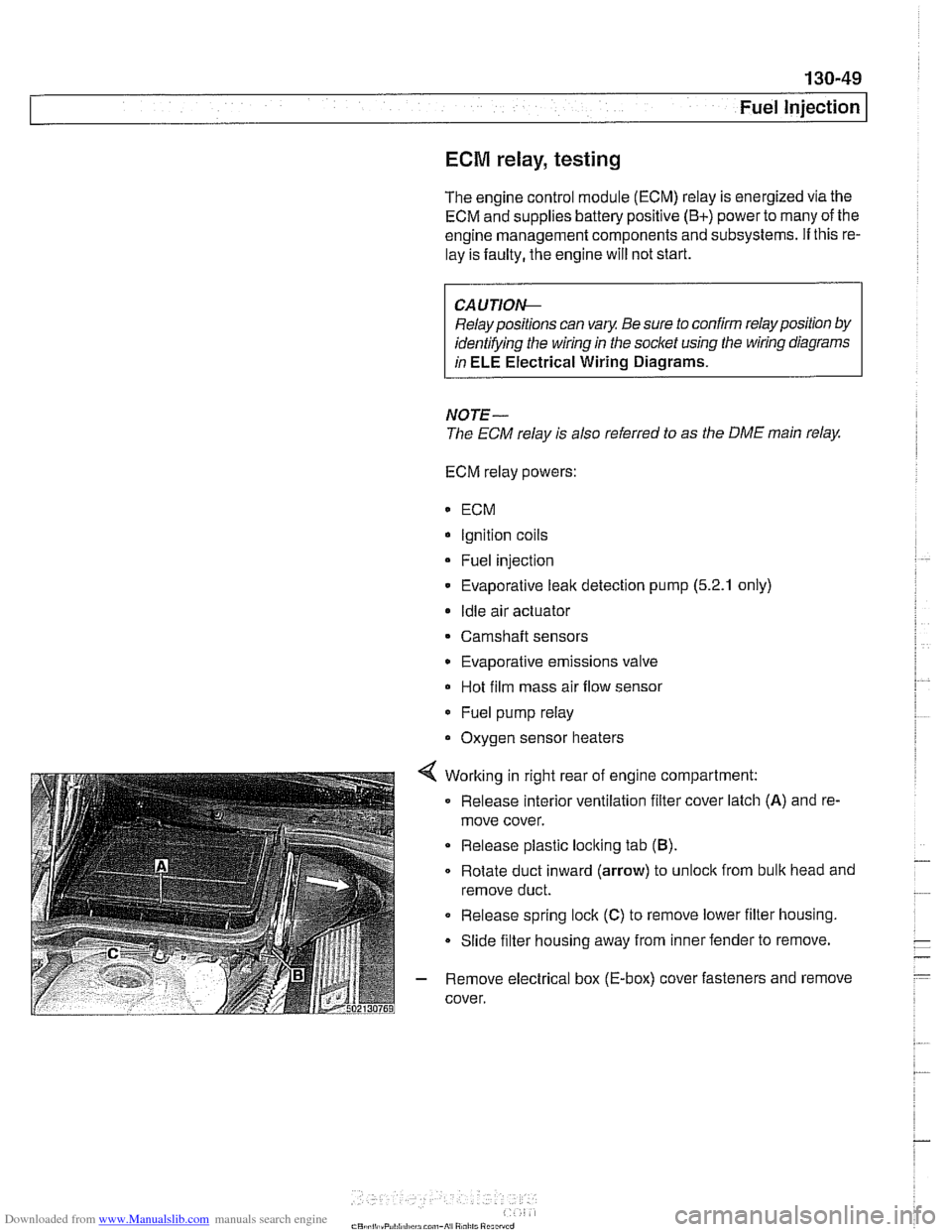 BMW 528i 1997 E39 Workshop Manual Downloaded from www.Manualslib.com manuals search engine 
- Fuel Injection 
ECM relay, testing 
The engine control module (ECM) relay is energized via  the 
ECM and  supplies battery positive 
(B+) po