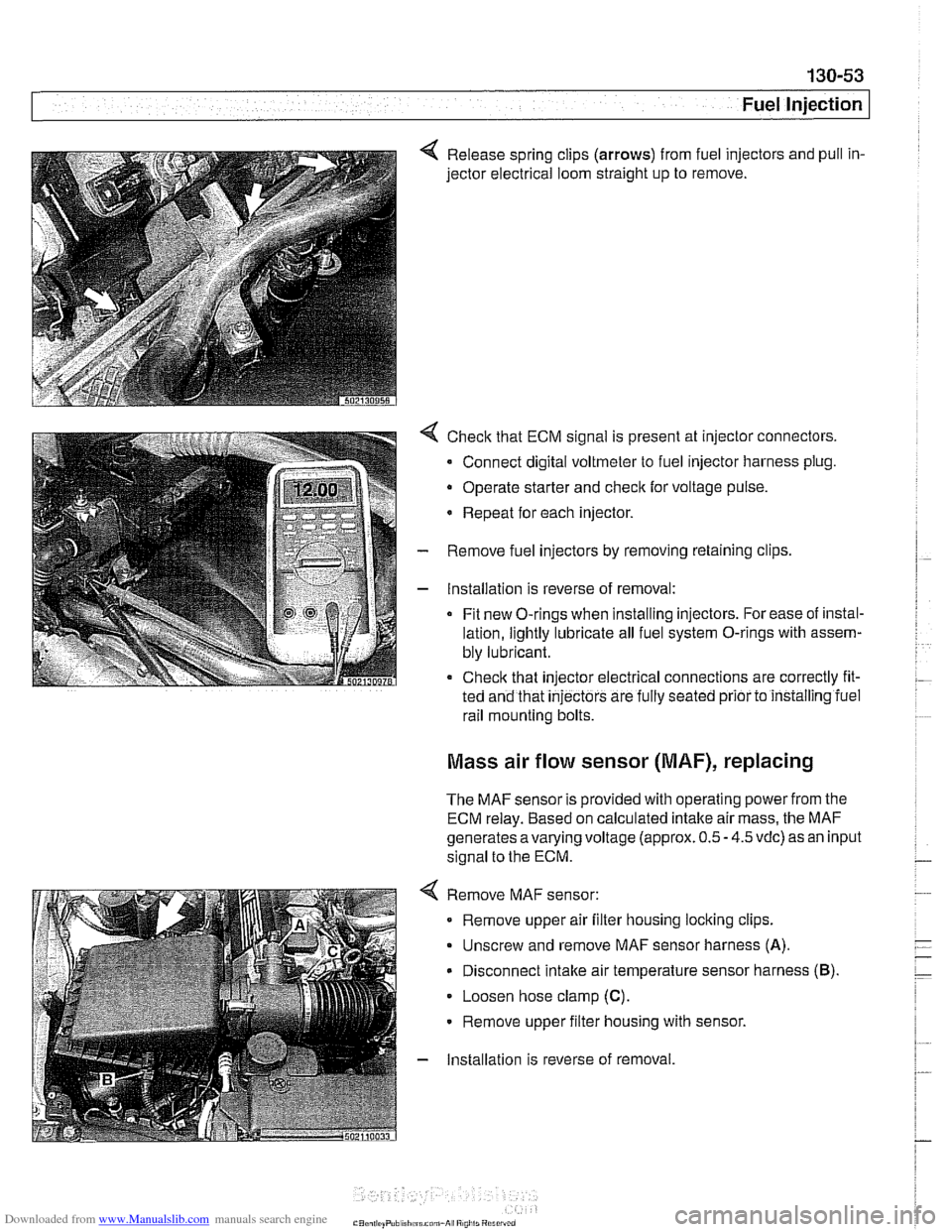 BMW 528i 1997 E39 Workshop Manual Downloaded from www.Manualslib.com manuals search engine 
Fuel Injection I 
4 Release spring  clips (arrows) from fuel injectors and  pull in- 
jector  electrical  loom straight  up to remove. 
4 Chec