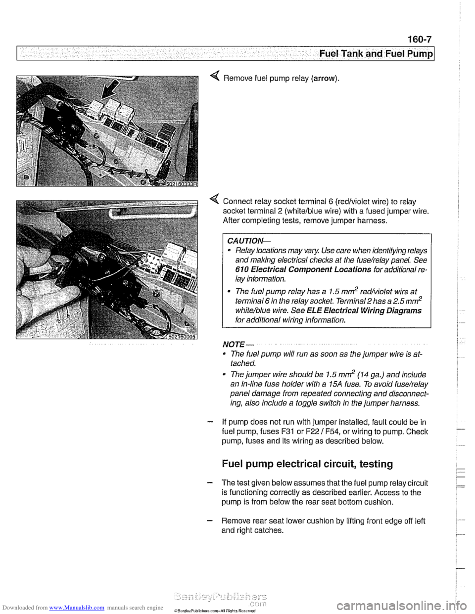 BMW 528i 1997 E39 Workshop Manual Downloaded from www.Manualslib.com manuals search engine 
- Fuel Tank and Fuel pump] 
Remove  fuel pump 
relay (arrow). 
4 Connect  relay socitet  terminal 6 (redlviolet  wire) to relay 
socket  termi