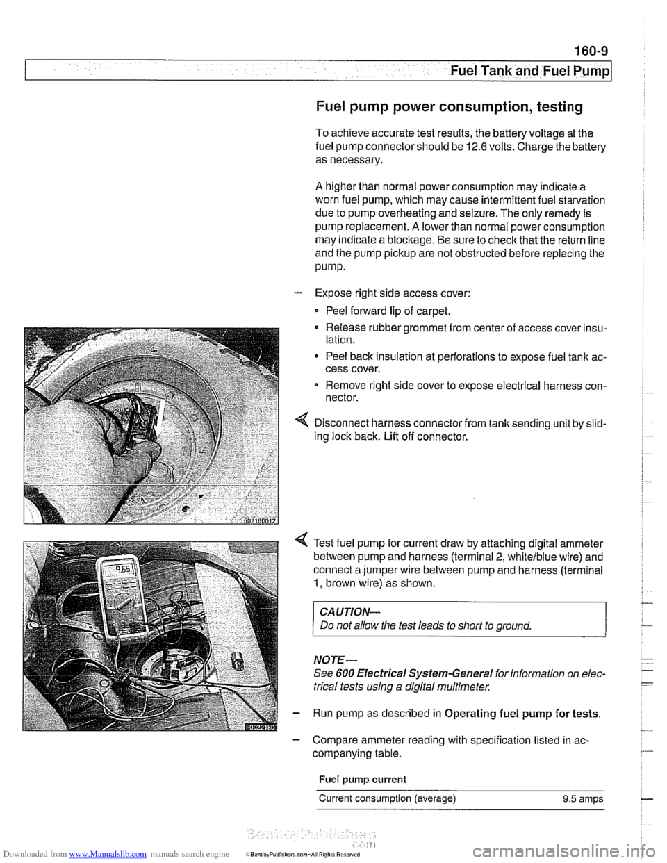 BMW 528i 1997 E39 Workshop Manual Downloaded from www.Manualslib.com manuals search engine 
.- - 
Fuel Tank and Fuel purnpl 
Fuel pump power consumption, testing 
To achieve  accurate  test results,  the battery voltage  at the 
fuel 