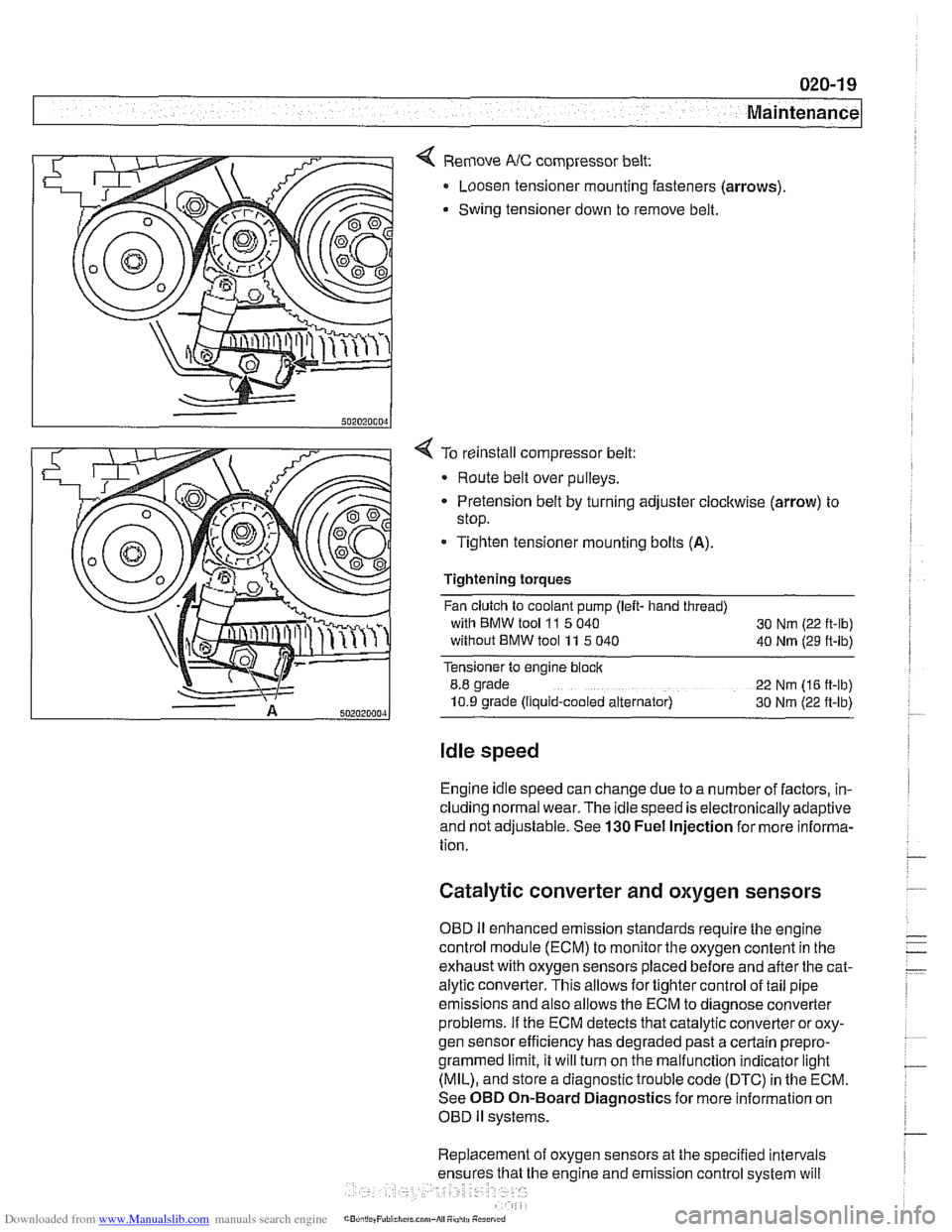 BMW 530i 2001 E39 Workshop Manual Downloaded from www.Manualslib.com manuals search engine 
Maintenance 
< Remove NC compressor belt: 
Loosen  tensioner mounting fasteners  (arrows) 
Swing tensioner down  to remove belt. 
4 To  reinst