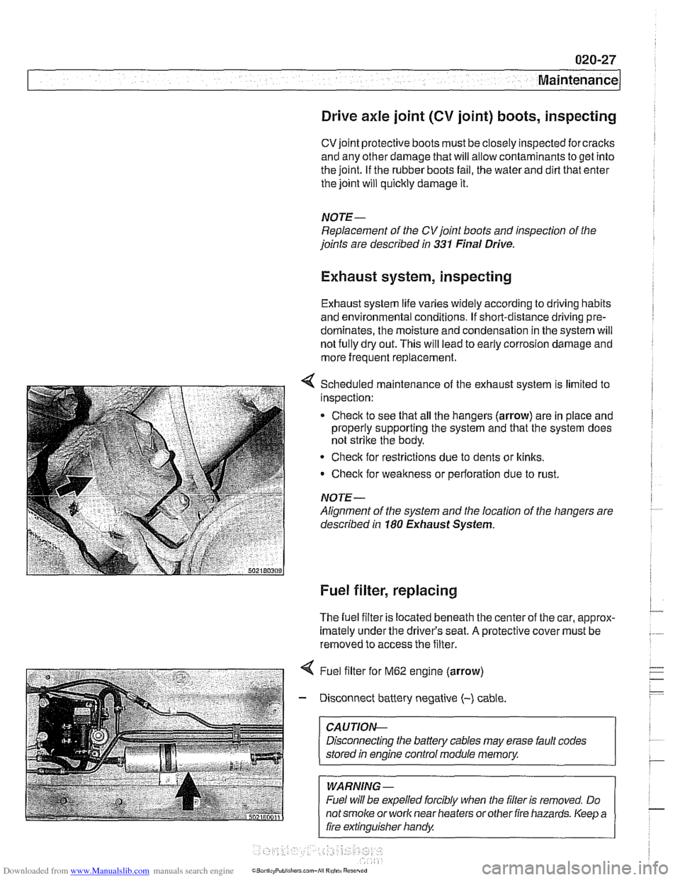 BMW 525i 1998 E39 Workshop Manual Downloaded from www.Manualslib.com manuals search engine 
.-. - 
Maintenance 
Drive axle joint 
(CV joint)  boots, inspecting 
CVjoint protective  boots must be closely inspected  forcracks 
and any o