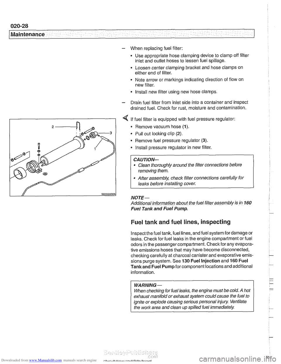 BMW 540i 2000 E39 Workshop Manual Downloaded from www.Manualslib.com manuals search engine 
020-28 
1 Maintenance 
- When replacing fuel filter: 
Use appropriate hose  clamping device to clamp  off filter 
inlet and  outlet hoses  to 
