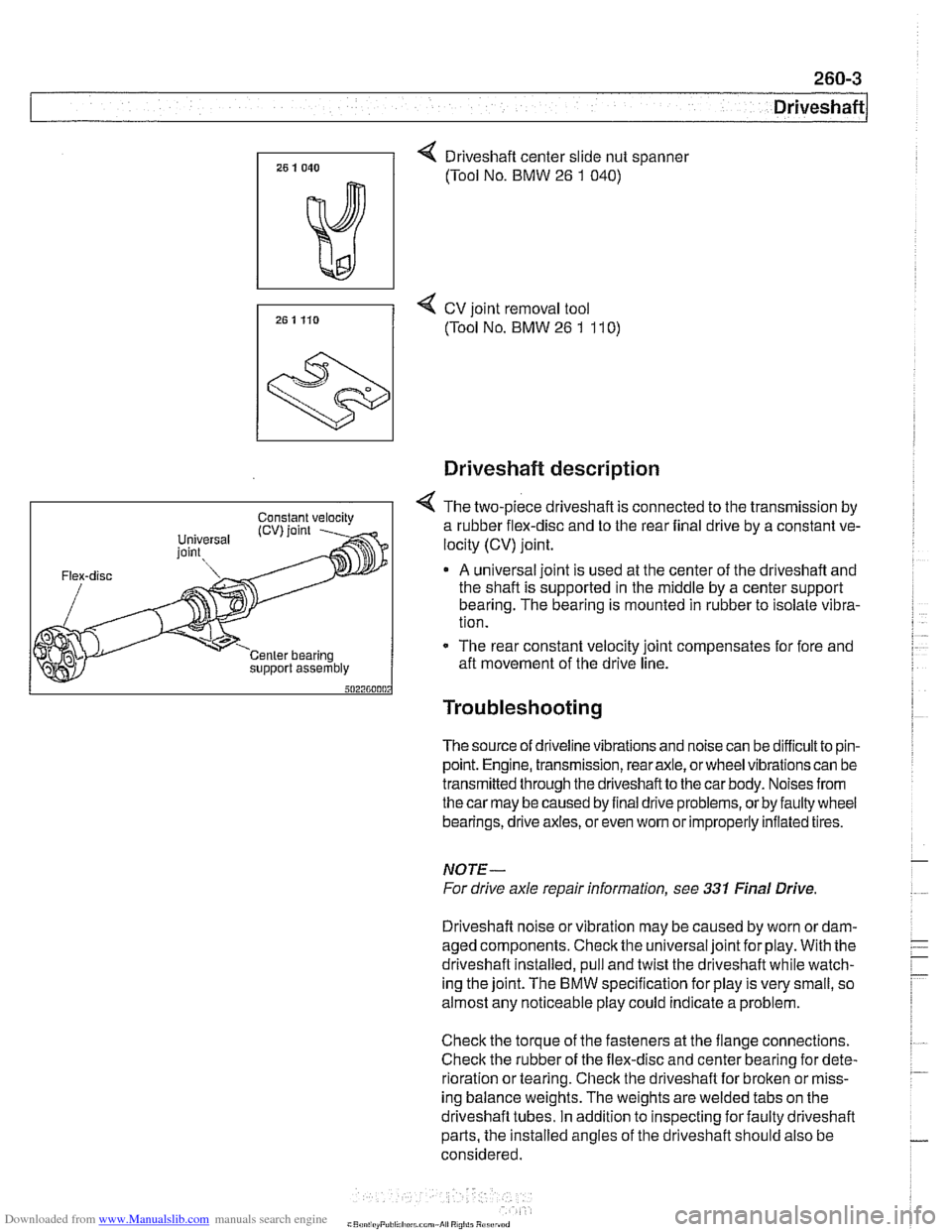 BMW 528i 1998 E39 Workshop Manual Downloaded from www.Manualslib.com manuals search engine 
Driveshaft 
4 Driveshaft center slide nut spanner 
(Tool  No. BMW 
26 1 040) 
7, 25 1 Ho 4 cv joint  removal tool 
(Tool No. BMW 26 1 11 0) 
s