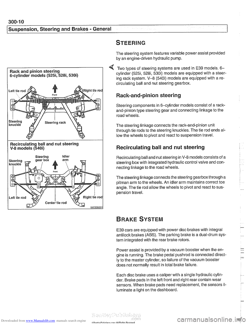 BMW 525i 1998 E39 Workshop Manual Downloaded from www.Manualslib.com manuals search engine 
300-1 0 
/Suspension, Steering and Brakes - General 
The steering  system features variable power assist provided 
by  an  engine-driven hydra