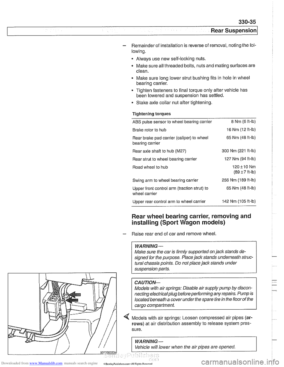 BMW 525i 1998 E39 Workshop Manual Downloaded from www.Manualslib.com manuals search engine 
330-35 
Rear Suspension 
- Remainder of installation is  reverse of removal,  noting the fol- 
lowing. 
Always  use new self-loclting  nuts. 
