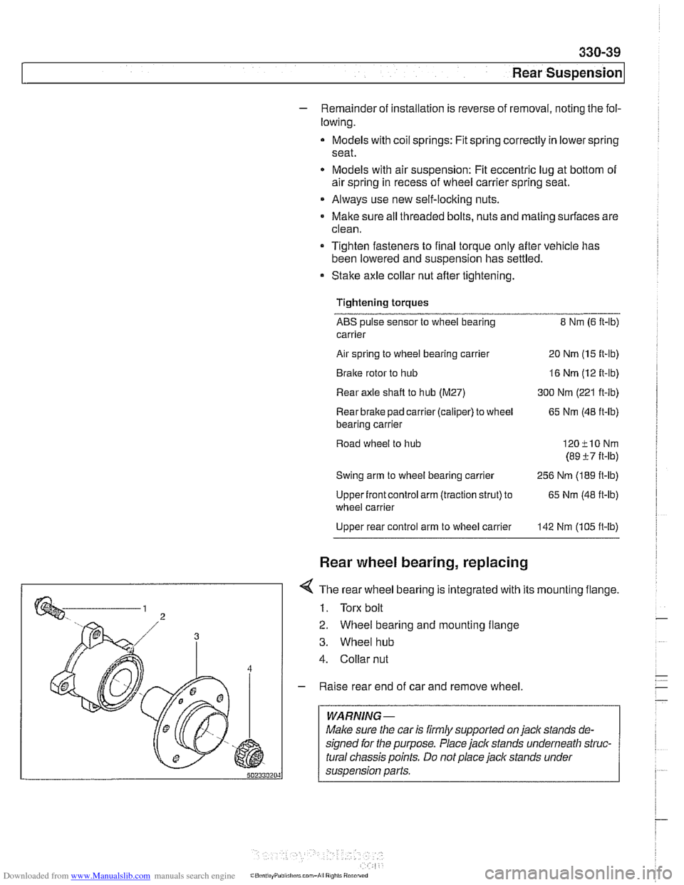 BMW 525i 1998 E39 Workshop Manual Downloaded from www.Manualslib.com manuals search engine 
330-39 
I Rear suspension1 
- Remainder of installation is  reverse of removal, noting  the fol- 
lowing. 
Models  with coil springs:  Fit  sp